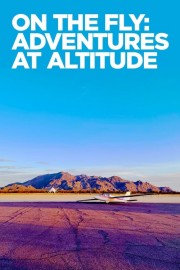 watch On The Fly: Adventures at Altitude free online