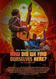 watch The Dream Syndicate: How Did We Find Ourselves Here? free online