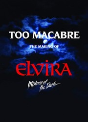 watch Too Macabre: The Making of Elvira, Mistress of the Dark free online