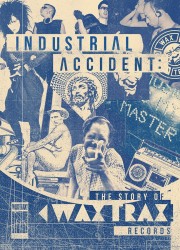 watch Industrial Accident: The Story of Wax Trax! Records free online