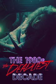 watch The 1980s: The Deadliest Decade free online