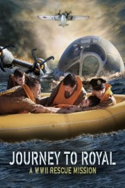 watch Journey to Royal: A WWII Rescue Mission free online