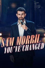 watch Sam Morril: You've Changed free online