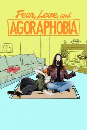 watch Fear, Love, and Agoraphobia free online