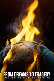 watch From Dreams to Tragedy: The Fire that Shook Brazilian Football free online