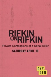 watch Rifkin on Rifkin: Private Confessions of a Serial Killer free online