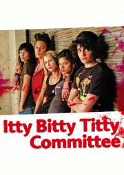 watch Itty Bitty Titty Committee free online