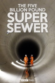 watch The Five Billion Pound Super Sewer free online