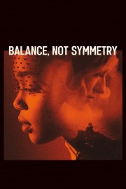 watch Balance, Not Symmetry free online