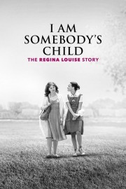 watch I Am Somebody's Child: The Regina Louise Story free online