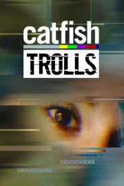 watch Catfish: Trolls free online