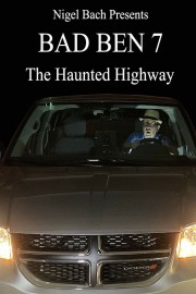 watch Bad Ben 7: The Haunted Highway free online