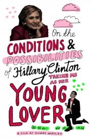 watch On the Conditions and Possibilities of Hillary Clinton Taking Me as Her Young Lover free online