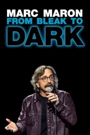 watch Marc Maron: From Bleak to Dark free online